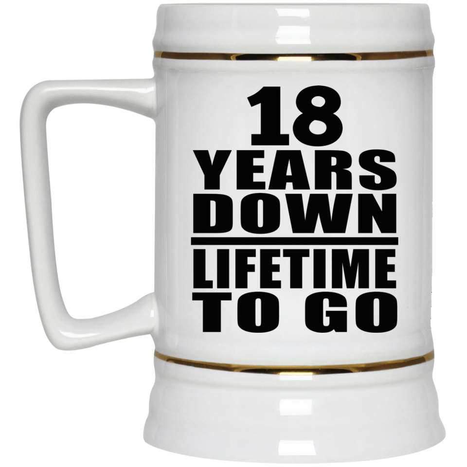 18th Anniversary 18 Years Down Lifetime To Go - Beer Stein