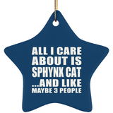 All I Care About Is Sphynx Cat - Star Ornament