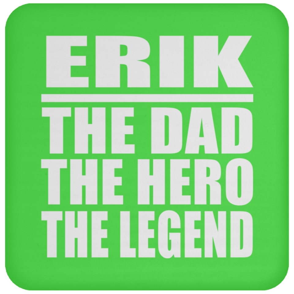 Erik The Dad The Hero The Legend - Drink Coaster