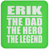 Erik The Dad The Hero The Legend - Drink Coaster