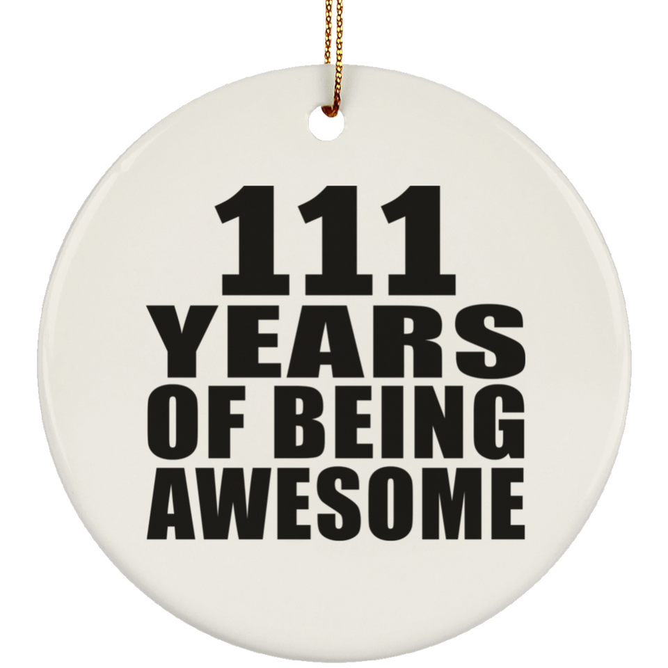 111th Birthday 111 Years Of Being Awesome - Circle Ornament