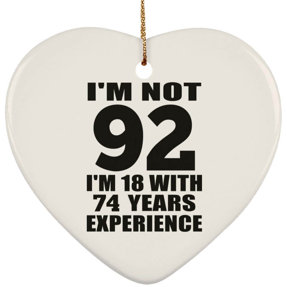 92nd Birthday I'm Not 92 I'm 18 With 74 Years Experience - Heart Ornament