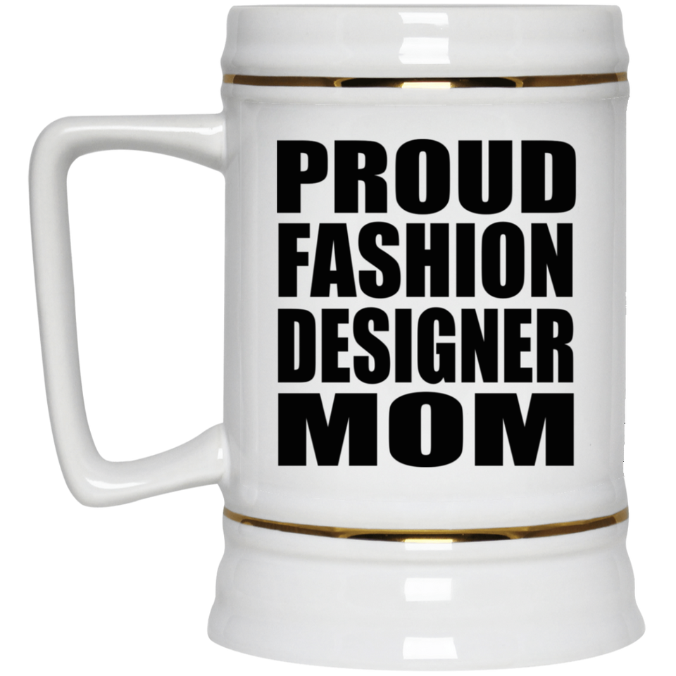 Proud Fashion Designer Mom - Beer Stein