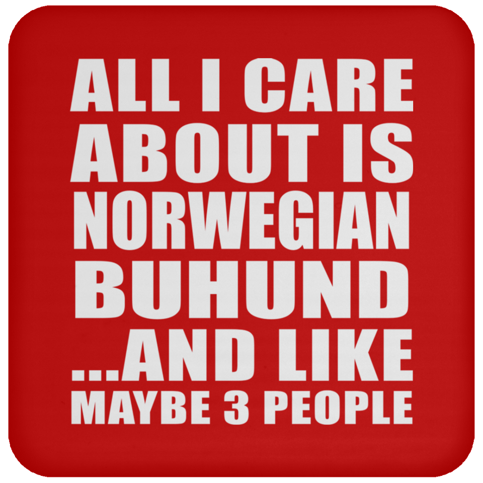 All I Care About Is Norwegian Buhund - Drink Coaster