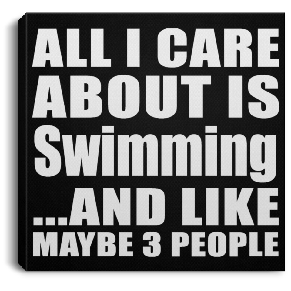 All I Care About Is Swimming - Canvas Square
