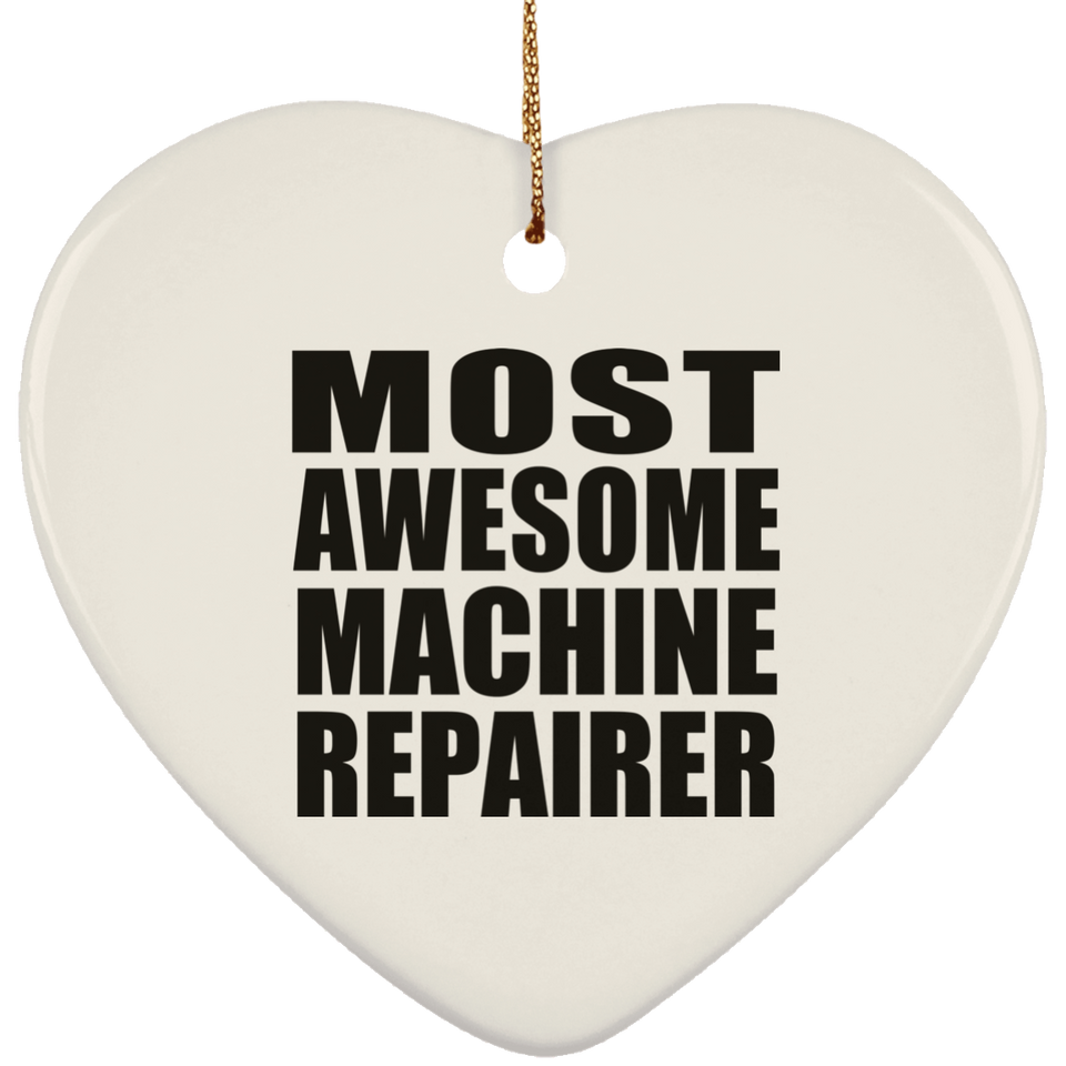 Most Awesome Machine Repairer - Heart Ornament