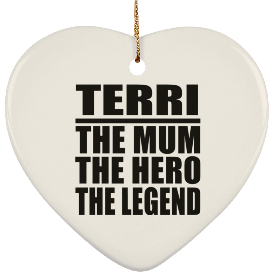 Terri The Mum The Hero The Legend - Heart Ornament