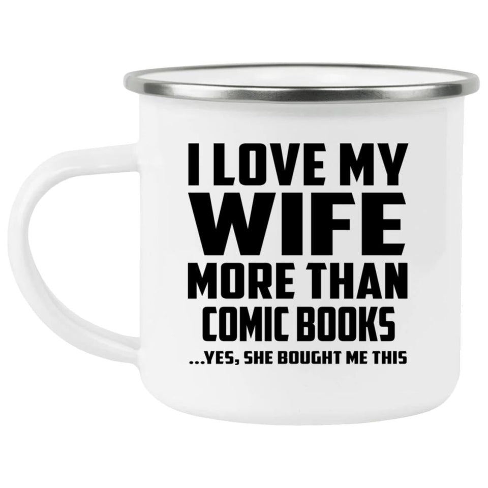 I Love My Wife More Than Comic Books - 12oz Camping Mug