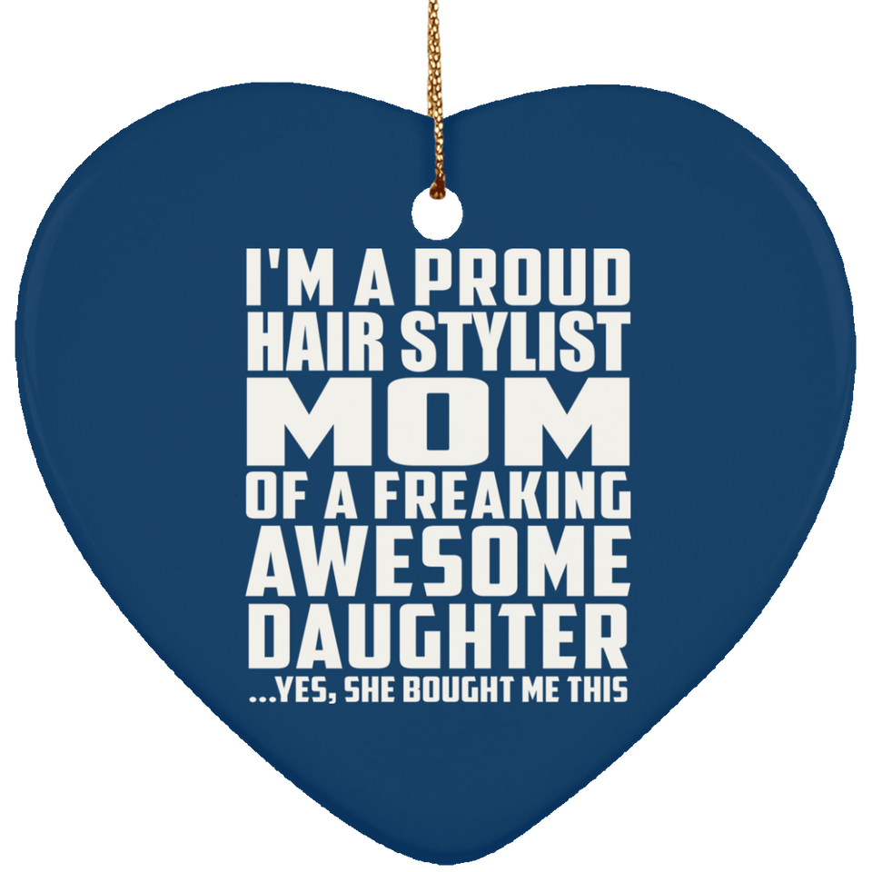 Proud Hair Stylist Mom Of Awesome Daughter - Heart Ornament