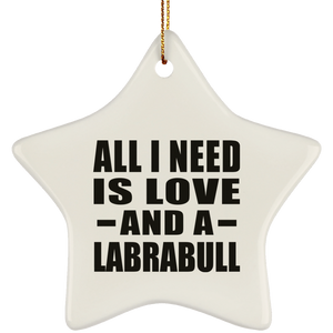 All I Need Is Love And A Labrabull - Star Ornament