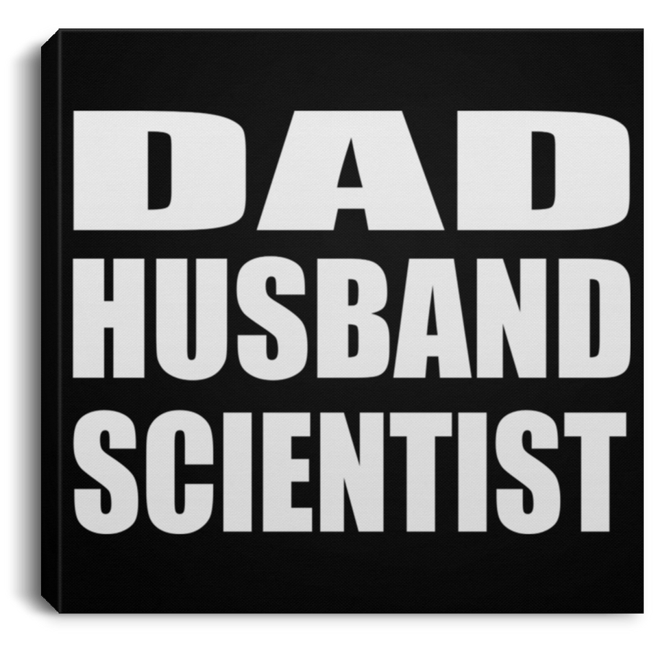 Dad Husband Scientist - Canvas Square