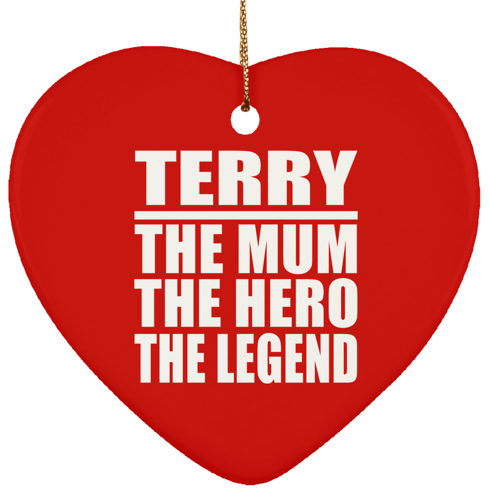 Terry The Mum The Hero The Legend - Heart Ornament