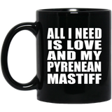 All I Need Is Love And My Pyrenean Mastiff - 11 Oz Coffee Mug Black
