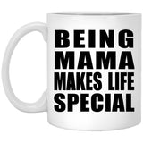 Being Mama Makes Life Special - 11oz Coffee Mug