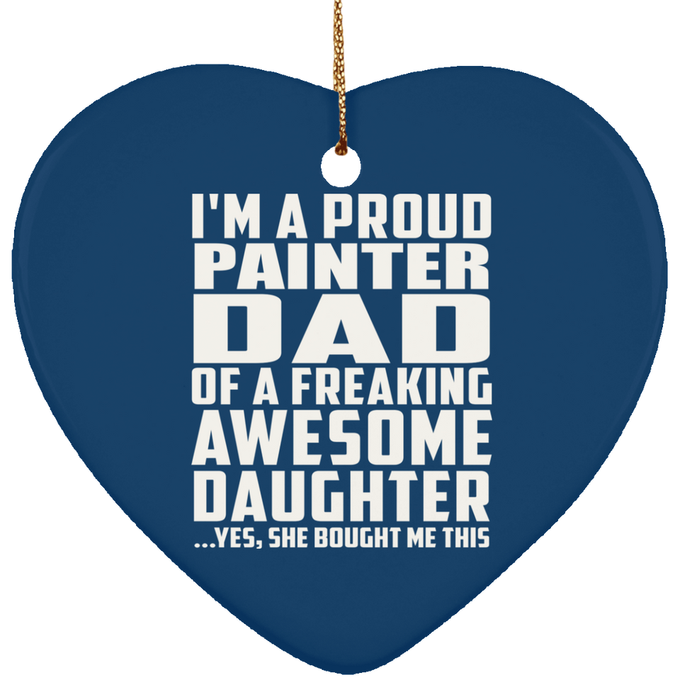 Proud Painter Dad Of Awesome Daughter - Heart Ornament