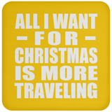 All I Want For Christmas Is More Traveling - Coaster
