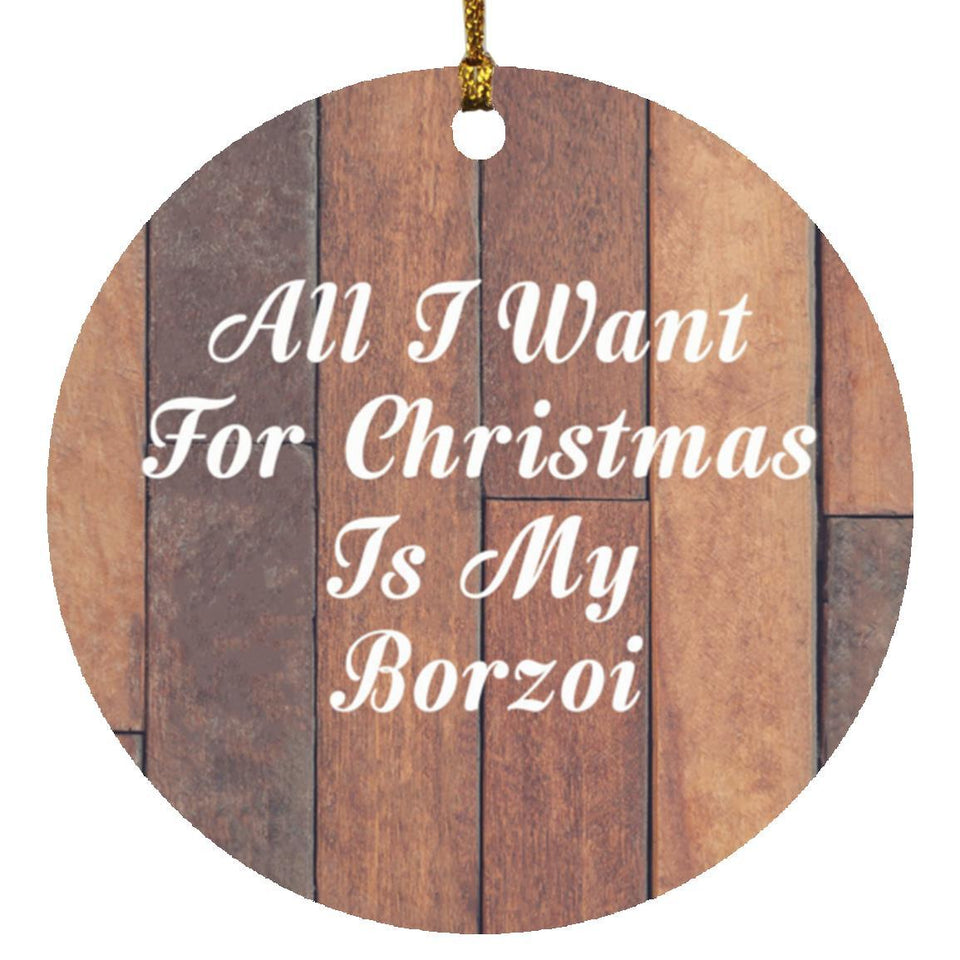 All I Want For Christmas Is My Borzoi - Circle Ornament E