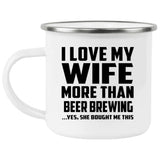 I Love My Wife More Than Beer Brewing - 12oz Camping Mug