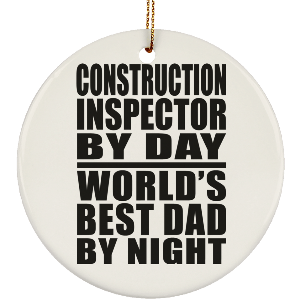 Construction Inspector By Day World's Best Dad By Night - Circle Ornament