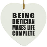 Being Dietician Makes Life Complete - Heart Ornament
