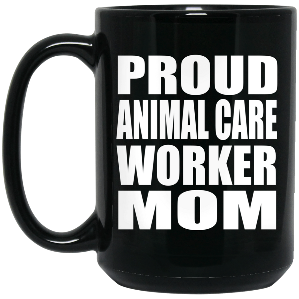 Proud Animal Care Worker Mom - 15oz Coffee Mug Black