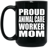 Proud Animal Care Worker Mom - 15oz Coffee Mug Black