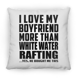 I Love My Boyfriend More Than White Water Rafting - Throw Pillow