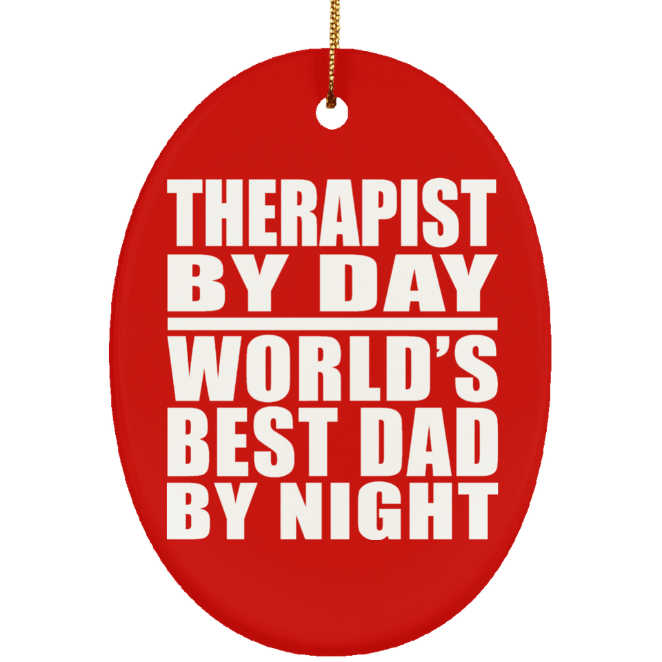 Therapist By Day World's Best Dad By Night - Oval Ornament