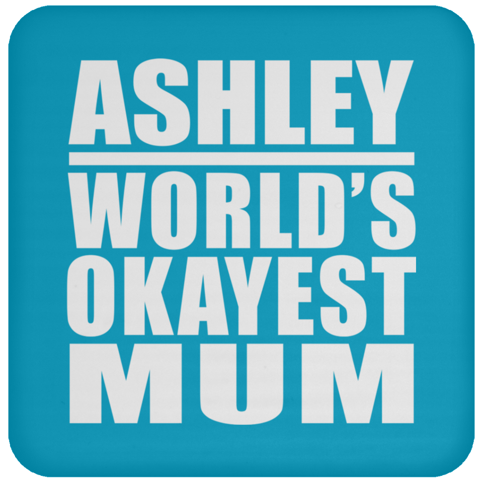 Ashley World's Okayest Mum - Drink Coaster
