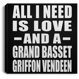 All I Need Is Love And A Grand Basset Griffon Vendeen - Canvas Square