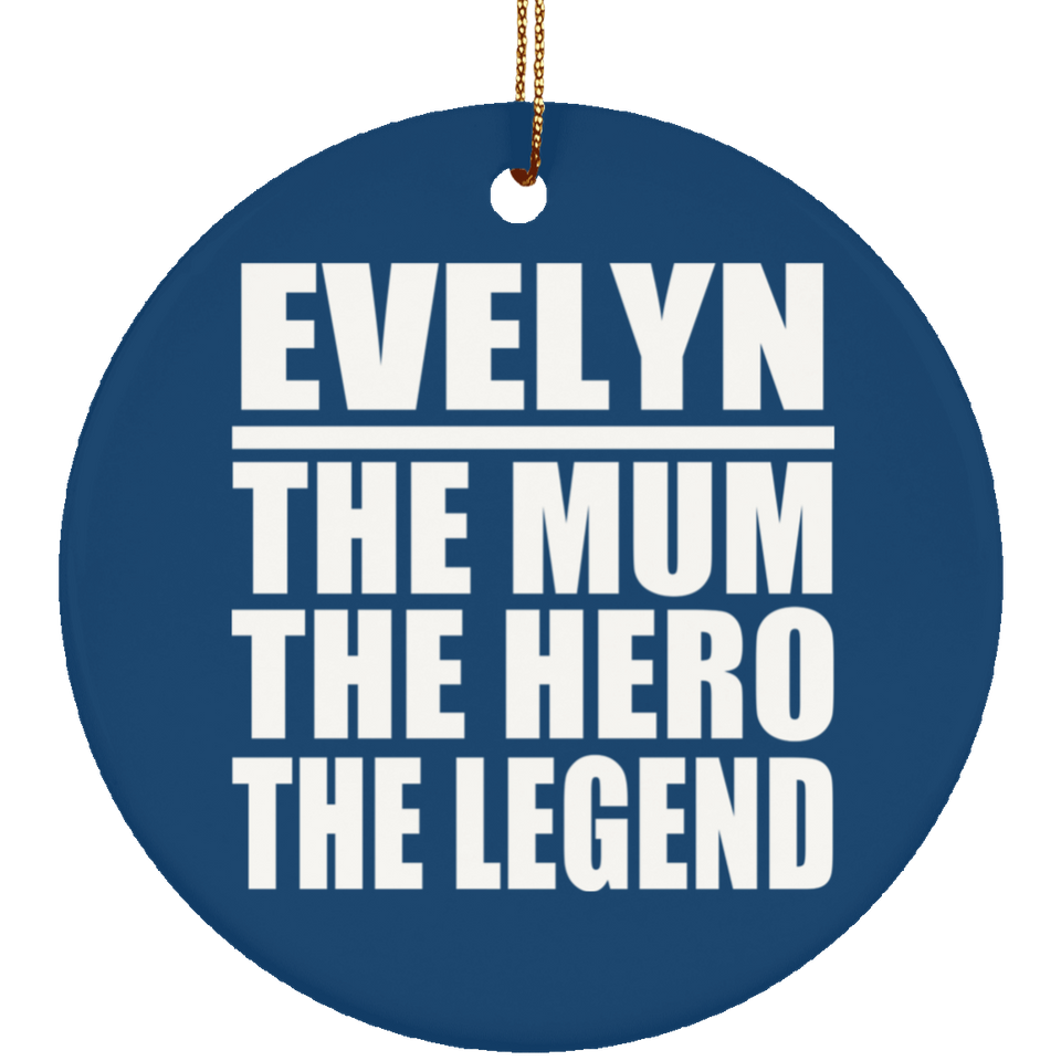 Evelyn The Mum The Hero The Legend - Circle Ornament