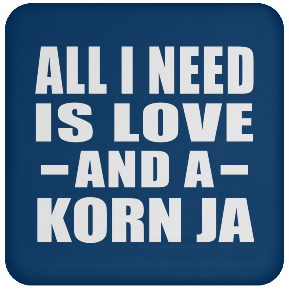 All I Need Is Love And A Korn Ja - Drink Coaster