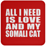 All I Need Is Love And My Somali Cat - Drink Coaster