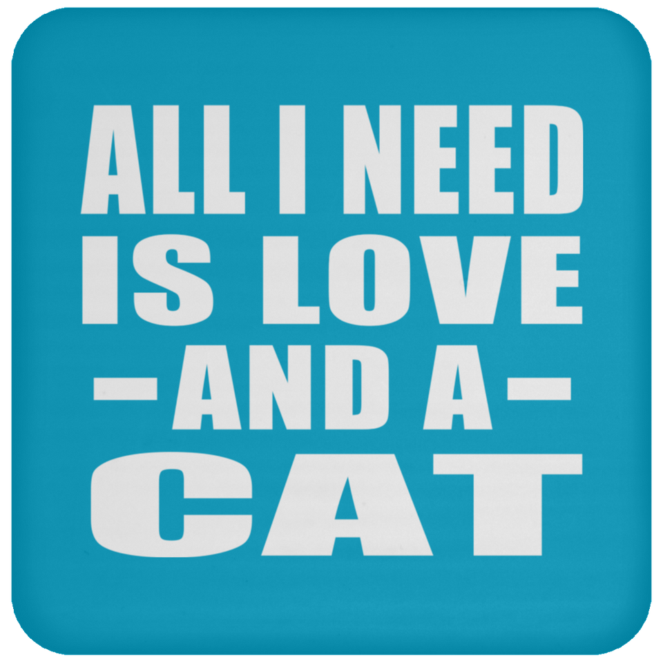 All I Need Is Love And A Cat - Drink Coaster
