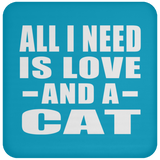 All I Need Is Love And A Cat - Drink Coaster