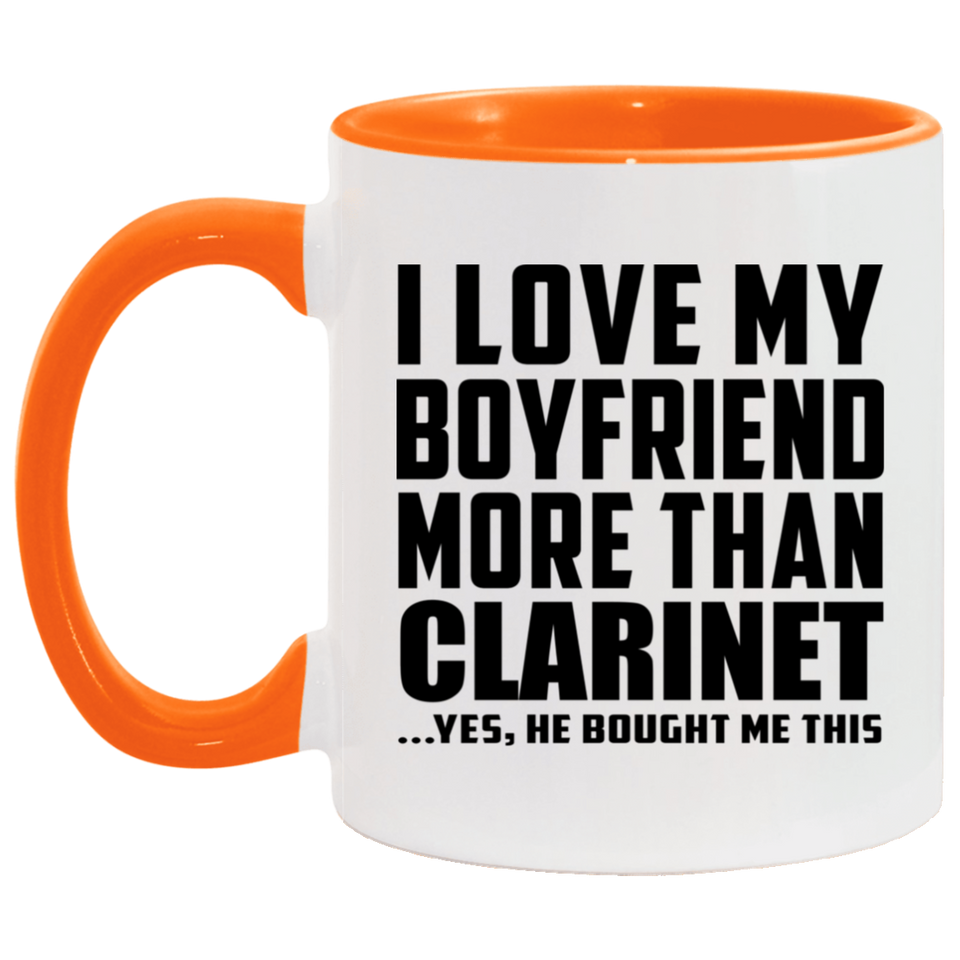 I Love My Boyfriend More Than Clarinet - 11oz Accent Mug Orange