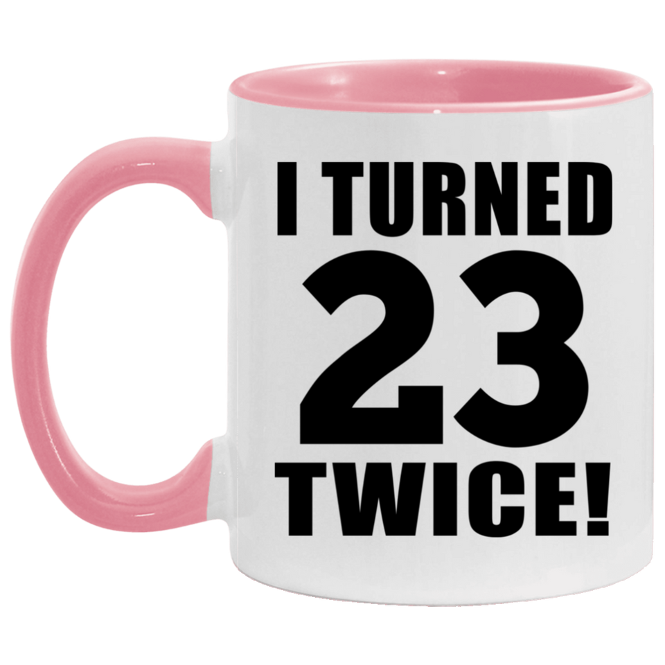 46th Birthday I Turned 23 Twice - 11oz Accent Mug Pink