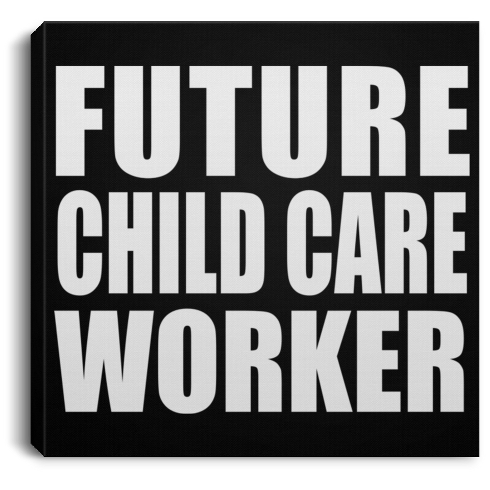 Future Child Care Worker - Canvas Square