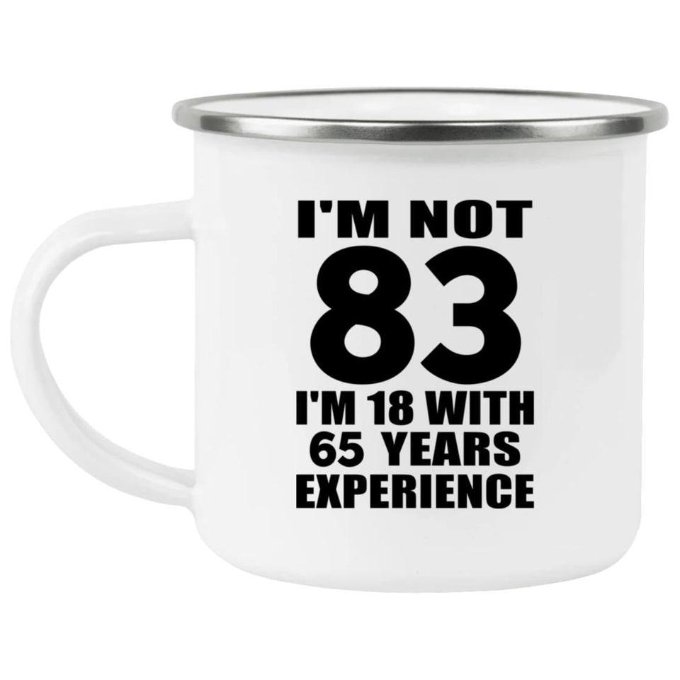 83rd Birthday I'm Not 83 I'm 18 With 65 Years Experience - 12oz Camping Mug