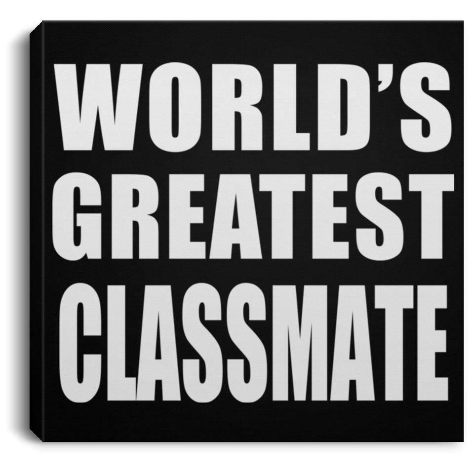 World's Greatest Classmate - Canvas Square