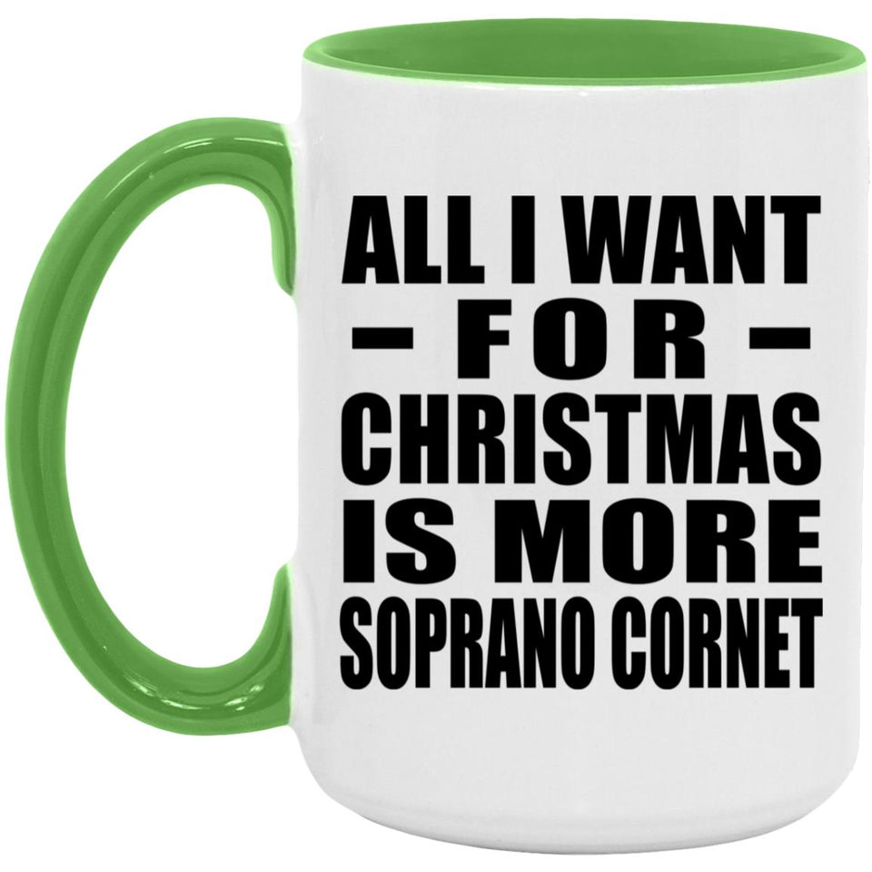 All I Want For Christmas Is More Soprano Cornet - 15oz Accent Mug Green