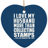 I Love My Husband More Than Collecting Stamps - Heart Ornament