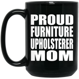 Proud Furniture Upholsterer Mom - 15oz Coffee Mug Black