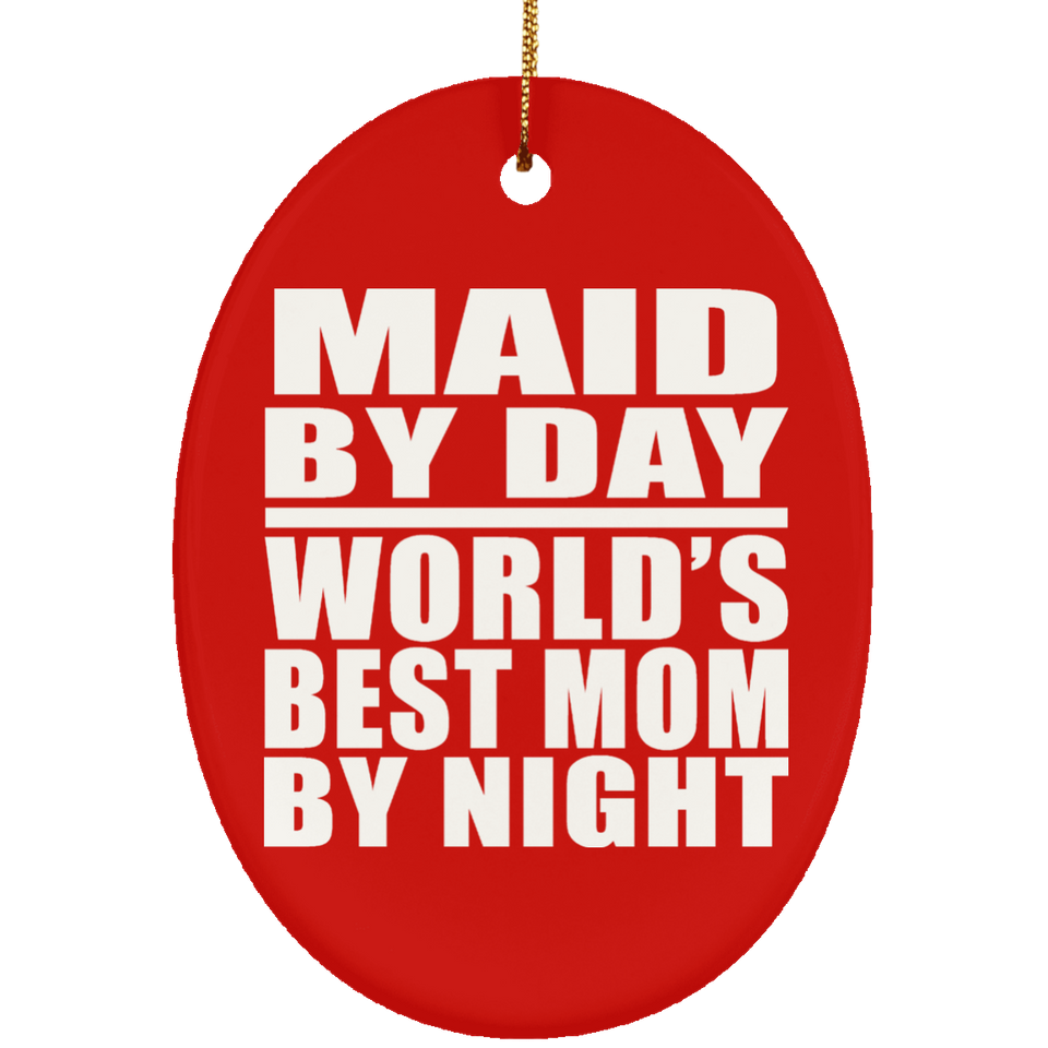 Maid By Day World's Best Mom By Night - Oval Ornament