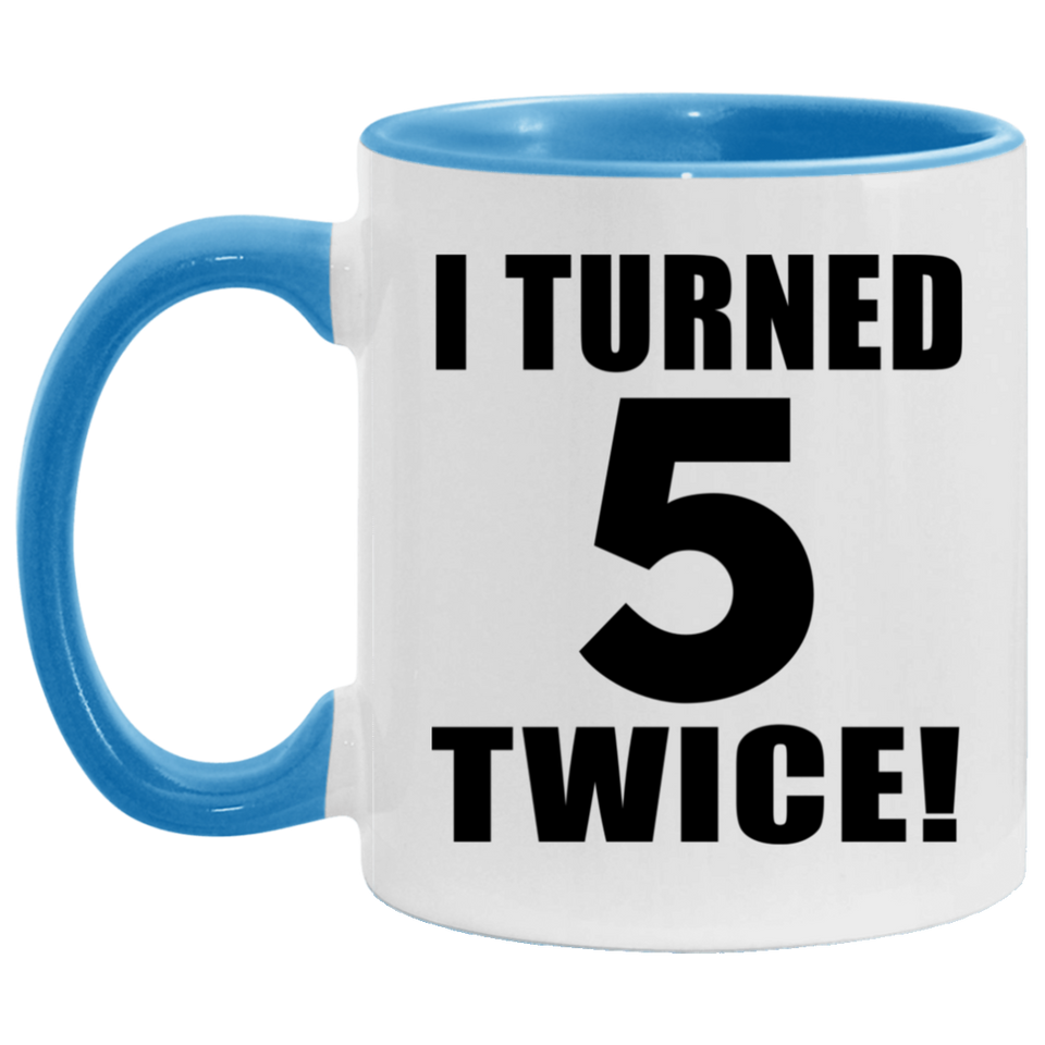 10th Birthday I Turned 5 Twice - 11oz Accent Mug Blue