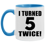10th Birthday I Turned 5 Twice - 11oz Accent Mug Blue
