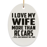 I Love My Wife More Than RC Cars - Oval Ornament