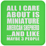 All I Care About Is Miniature American Shepherd - Drink Coaster
