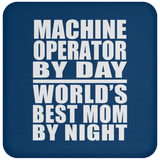 Machine Operator By Day World's Best Mom By Night - Drink Coaster