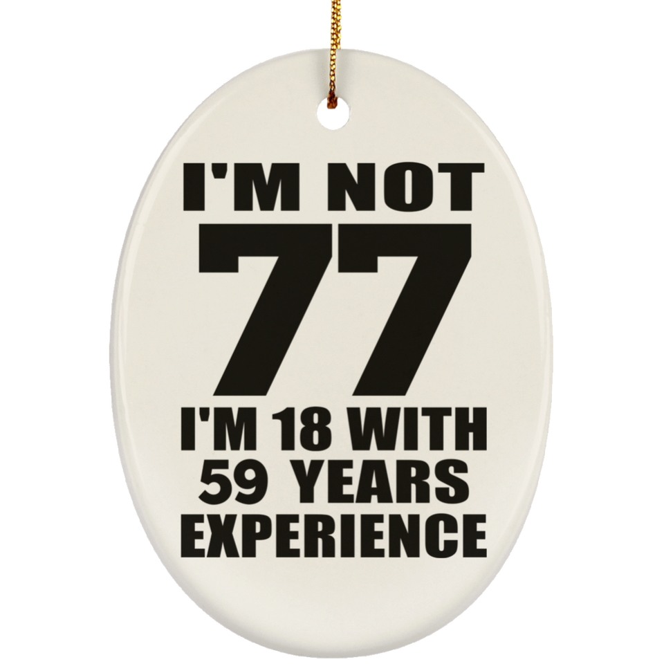 77th Birthday I'm Not 77 I'm 18 With 59 Years Experience - Oval Ornament